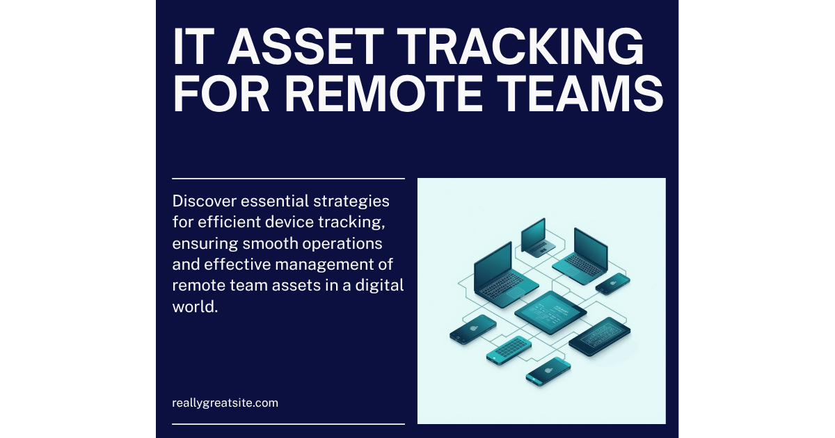 IT asset tracking tools and strategies for remote teams