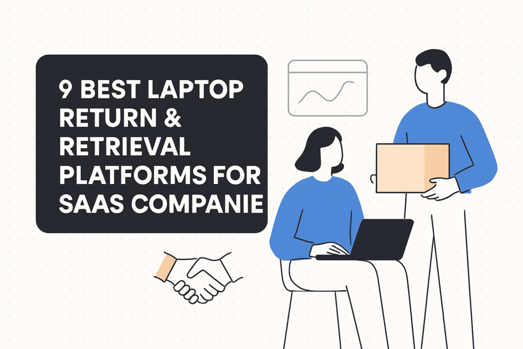9 Best Laptop Return & Retrieval Platforms for SaaS Companies