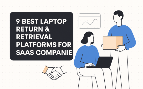 9 Best Laptop Return & Retrieval Platforms for SaaS Companies